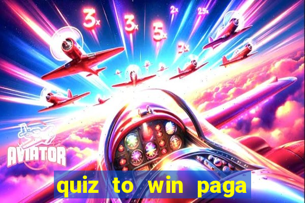 quiz to win paga mesmo quiz money paga mesmo